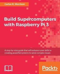 bokomslag Build Supercomputers with Raspberry Pi 3