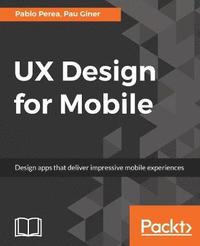 bokomslag UX Design for Mobile: Design apps that deliver impressive mobile experiences