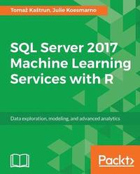 bokomslag SQL Server 2017 Machine Learning Services with R: Data exploration, modeling, and advanced analytics