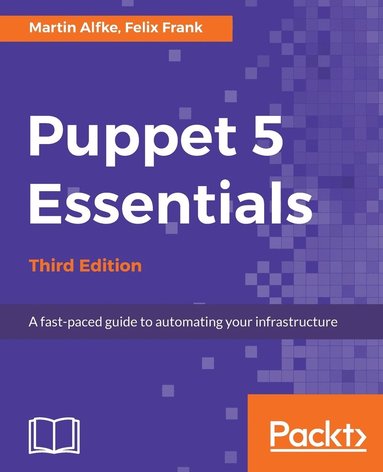 bokomslag Puppet 5 Essentials - Third Edition: A fast-paced guide to automating your infrastructure
