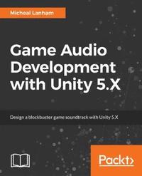 bokomslag Game Audio Development with Unity 5.X