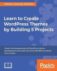bokomslag Learn to Create WordPress Themes by Building 5 Projects