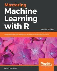 bokomslag Mastering Machine Learning with R - Second Edition: Advanced prediction, algorithms, and learning methods with R 3.x