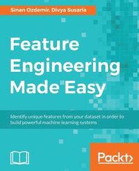 bokomslag Feature Engineering Made Easy: Identify unique features from your dataset in order to build powerful machine learning systems