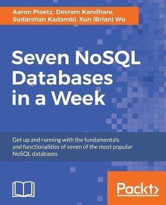Aaron Ploetz, Devram Kandhare, Sudarshan Kadambi - Seven NoSQL Databases in a Week, Häftad