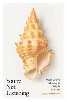 Kate Murphy - You're Not Listening, Häftad