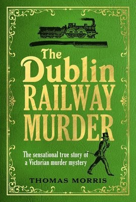 Thomas Morris - The Dublin Railway Murder, Inbunden