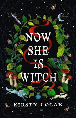 Kirsty Logan - Now She is Witch : Myth-making at its best Val McDermid, Inbunden