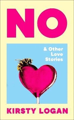 Kirsty Logan - No & Other Love Stories, Inbunden