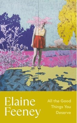 Elaine Feeney - All the Good Things You Deserve, Häftad