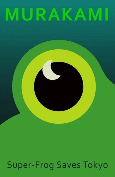 Haruki Murakami - Super-Frog Saves Tokyo, Inbunden