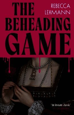 Rebecca Lehmann - Beheading Game, Inbunden