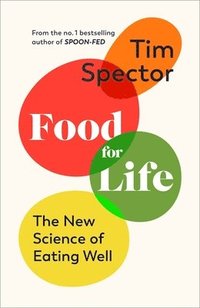 bokomslag Food for Life : The New Science of Eating Well, by the #1 bestselling author of SPOON-FED