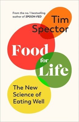 Tim Spector - Food for Life : The New Science of Eating Well, by the #1 bestselling author of SPOON-FED, Inbunden