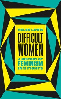 bokomslag Difficult Women: A History of Feminism in 11 Fights