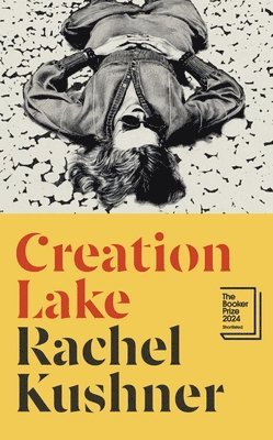 Rachel Kushner - Creation Lake, Inbunden