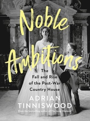 Adrian Tinniswood - Noble Ambitions : The Fall and Rise of the Post-War Country House, Inbunden