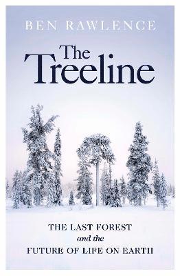 Ben Rawlence - Treeline,The:The Last Forest and the Future of Life on Earth, Inbunden