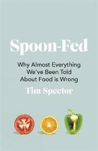 bokomslag Spoon-Fed: Why almost everything we've been told about food is wrong