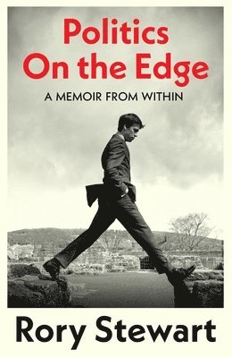 Rory Stewart - Politics On the Edge, Inbunden