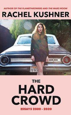 Rachel Kushner - Kushner, R: The Hard Crowd, Inbunden
