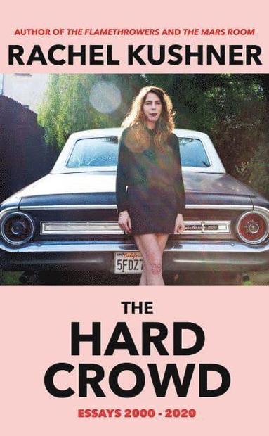 Rachel Kushner - The Hard Crowd, Häftad