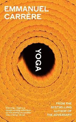 Emmanuel Carrère - Yoga : From the bestselling author of THE ADVERSARY, Inbunden