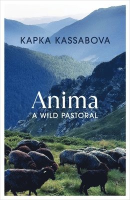 Kapka Kassabova - Anima, Inbunden