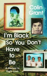 bokomslag I'm Black So You Don't Have to Be