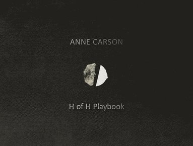 Anne Carson - H of H Playbook, Inbunden