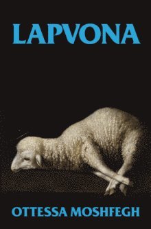 Ottessa Moshfegh - Lapvona, Inbunden