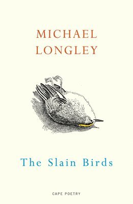 Michael Longley - Slain Birds, Häftad
