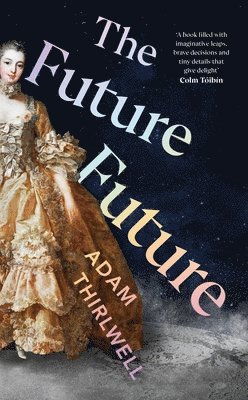 Adam Thirlwell - The Future Future, Inbunden