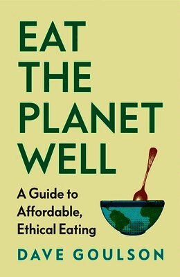 Dave Goulson - Eat the Planet Well, Häftad
