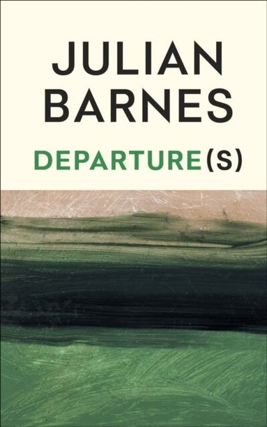 Julian Barnes - Departure(s), Inbunden