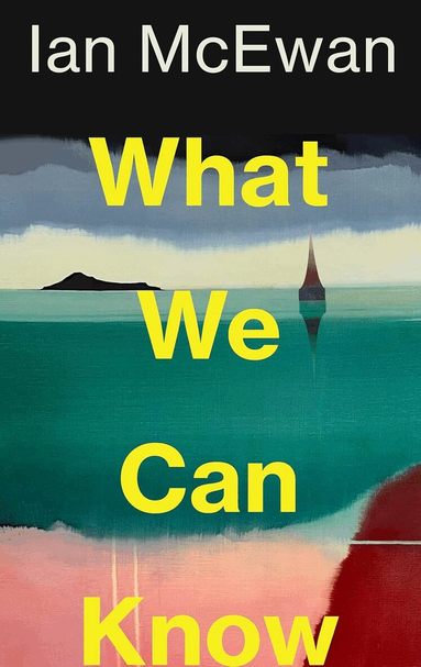 Ian McEwan - What We Can Know, Häftad