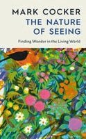 Mark Cocker - Nature of Seeing, Inbunden