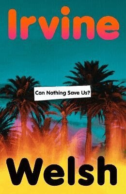 Irvine Welsh - Can Nothing Save Us?, Inbunden