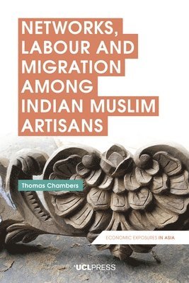 bokomslag Networks, Labour and Migration among Indian Muslim Artisans