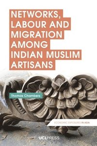 bokomslag Networks, Labour and Migration Among Indian Muslim Artisans