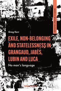 bokomslag Exile, Non-Belonging and Statelessness in Grangaud, Jabès, Lubin and Luca