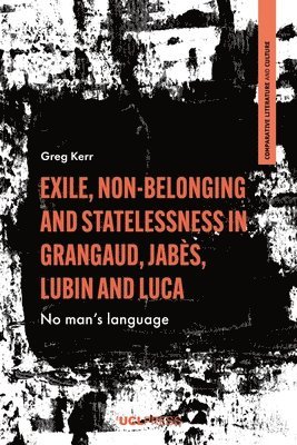 bokomslag Exile, Non-Belonging and Statelessness in Grangaud, Jabes, Lubin and Luca