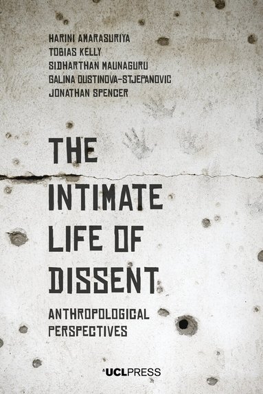 Harini Amarasuriya, Tobias Kelly, Sidharthan Maunaguru, Galina Oustinova-Stjepanovic, Jonathan Spencer - Intimate Life of Dissent, Häftad