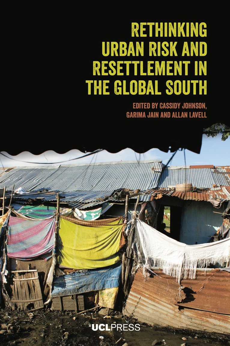 Cassidy Johnson, Garima Jain, Allan Lavell - Rethinking Urban Risk and Resettlement in the Global South, Häftad