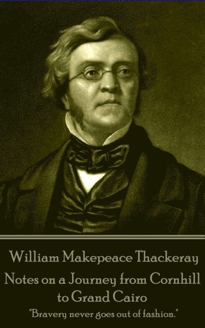 William Makepeace Thackeray - Notes on a Journey from Cornhill to Grand Cairo: "Bravery never goes out of fashion."
