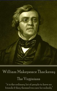 bokomslag William Makepeace Thackeray - The Virginians: 'it is the ordinary lot of people to have no friends if they themselves care for nobody'