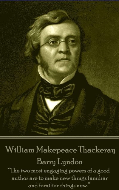 William Makepeace Thackeray - Barry Lyndon: 'The two most engaging powers of a good author are to make new things familiar and familiar things new.' 1