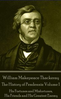 bokomslag William Makepeace Thackeray - The History of Pendennis: Volume 1: His Fortunes and Misfortunes, His Friends and His Greatest Enemy