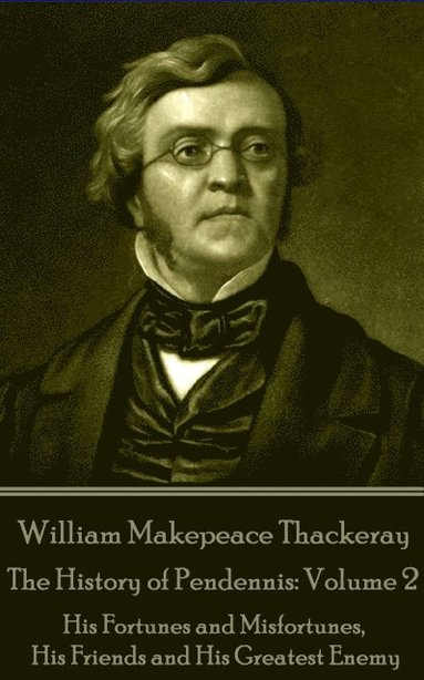 bokomslag William Makepeace Thackeray - The History of Pendennis: Volume 2: His Fortunes and Misfortunes, His Friends and His Greatest Enemy