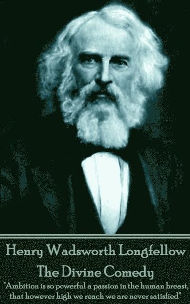 bokomslag Henry Wadsworth Longfellow - The Divine Comedy: 'Ambition is so powerful a passion in the human breast, that however high we reach we are never satisf